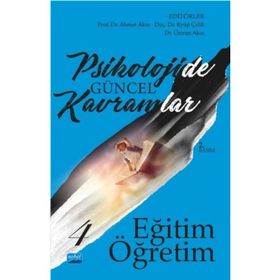 Psikolojide Güncel Kavramlar - 4 Eğitim-Öğretim - Ahmet Akın Ümran Akın Banu Yıldız Fatih Usta Taner Demir Nihal Çitemel Eyüp Çelik Serhat Arslan Mehmet Emin Turan Recep Uysal İbrahim Demirci Halime Güngör
