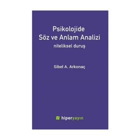 Psikolojide Söz ve Anlam Analizi: Niteliksel Duruş - Sibel A. Arkonaç