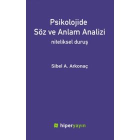 Psikolojide Söz ve Anlam Analizi: Niteliksel Duruş - Sibel A. Arkonaç