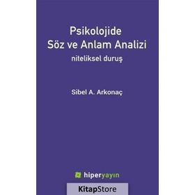 Psikolojide Söz ve Anlam Analizi: Niteliksel Duruş - Sibel A. Arkonaç