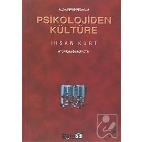 PSIKOLOJIDEN KÜLTÜRE - İHSAN KURT