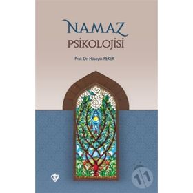 PSIKOLOJIK AÇIDAN NAMAZ VE NAMAZ PSIKOLOJISI - HÜSEYIN PEKER