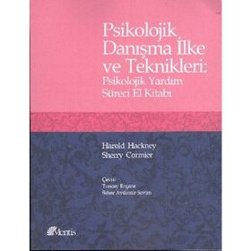 Psikolojik Danışma İlke ve Teknikleri : Psikolojik Yardım Süreci El Kitabı - Harold Hackney; Sherry Cormier