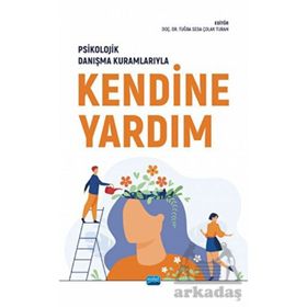 Psikolojik Danışma Kuramlarıyla Kendine Yardım Nobel Akademik Yayıncılık