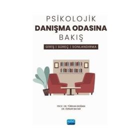 Psikolojik Danışma Odasına Bakış Giriş, Süreç ve Sonlandırma Nobel Akademik Yayıncılık