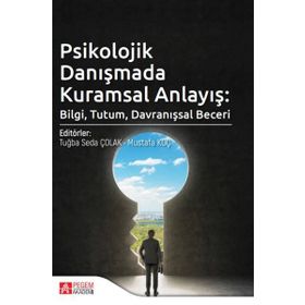 Psikolojik Danışmada Kuramsal Anlayış Bilgi Tutum Davranışsal Beceri Pegem Yayınları