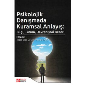 Psikolojik Danışmada Kuramsal Anlayış Bilgi Tutum Davranışsal Beceri Pegem Yayınları