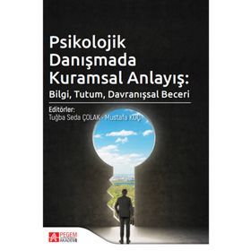 Psikolojik Danışmada Kuramsal Anlayış Bilgi Tutum Davranışsal Beceri Pegem Yayınları