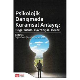 Psikolojik Danışmada Kuramsal Anlayış Bilgi Tutum Davranışsal Beceri Pegem Yayınları