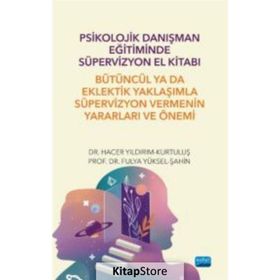 Psikolojik Danışman Eğitiminde Süpervizyon El Kitabı Bütüncül ya da Eklektik Yaklaşımla Süpervizyon Vermenin Yararları ve Önemi - Nobel Akademik Yayıncılık