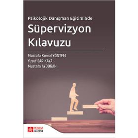 Psikolojik Danışman Eğitiminde Süpervizyon Kılavuzu - Pegem Akademi Yayıncılık