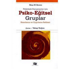 PSIKOLOJIK DANIŞMANLAR İÇIN PSIKO-EĞITSEL GRUPLAR HAZIRLAMA VE UYGULAMA REHBERI - NINA W. BROWN
