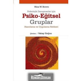PSIKOLOJIK DANIŞMANLAR İÇIN PSIKO-EĞITSEL GRUPLAR HAZIRLAMA VE UYGULAMA REHBERI - NINA W. BROWN