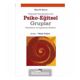 PSIKOLOJIK DANIŞMANLAR İÇIN PSIKO-EĞITSEL GRUPLAR HAZIRLAMA VE UYGULAMA REHBERI - NINA W. BROWN