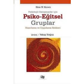 PSIKOLOJIK DANIŞMANLAR İÇIN PSIKO-EĞITSEL GRUPLAR HAZIRLAMA VE UYGULAMA REHBERI - NINA W. BROWN
