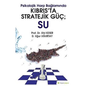 Psikolojik Harp Bağlamında Kıbrıs’ta Stratejik Güç: Su - Ulvi Keser