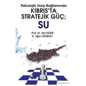 Psikolojik Harp Bağlamında Kıbrıs’ta Stratejik Güç: Su - Ulvi Keser