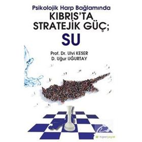 Psikolojik Harp Bağlamında Kıbrıs’ta Stratejik Güç: Su - Ulvi Keser