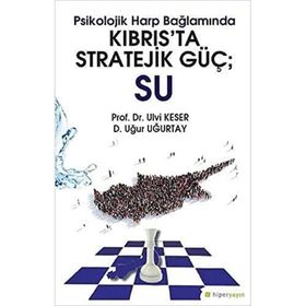Psikolojik Harp Bağlamında Kıbrıs’ta Stratejik Güç: Su - Ulvi Keser