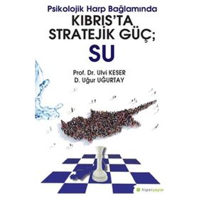 Psikolojik Harp Bağlamında Kıbrıs’ta Stratejik Güç: Su - Ulvi Keser