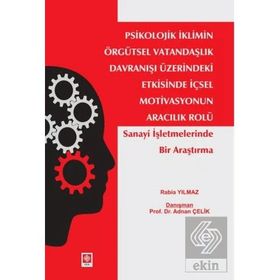 Psikolojik İklimin Örgütsel Vatandaşlık Davranışı Üzerindeki Etkisinde İçsel Motivasyonun Aracılık Rolü Ekin Yayınevi