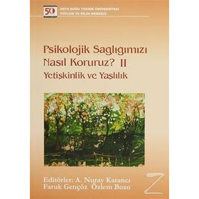 PSIKOLOJIK SAĞLIĞIMIZI NASIL KORURUZ? I ÇOCUKLUK VE ERGENLIK - A. NURAY KARANCI;FARUK GENÇÖZ;ÖZLEM BOZO