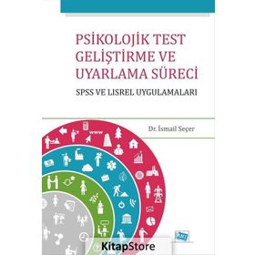 Psikolojik Test Geliştirme ve Uyarlama Süreci SPSS ve LISREL Uygulamaları - İsmail Seçer