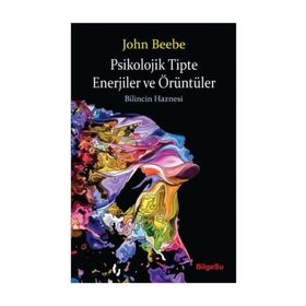 Psikolojik Tipte Enerjiler ve Örüntüler - John Beebe