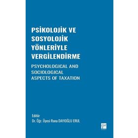Psikolojik ve Sosyolojik Yönleriyle Vergilendirme - Rana Dayıoğlu Erul