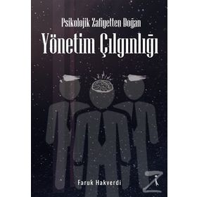 Psikolojik Zafiyetten Doğan Yönetim Çılgınlığı - Faruk Hakverdi