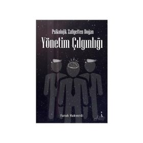 Psikolojik Zafiyetten Doğan Yönetim Çılgınlığı - Faruk Hakverdi