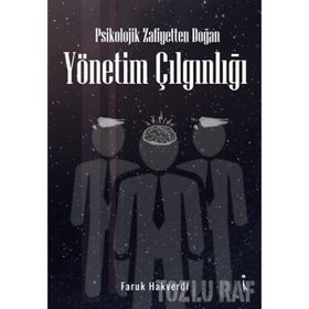 Psikolojik Zafiyetten Doğan Yönetim Çılgınlığı - Faruk Hakverdi