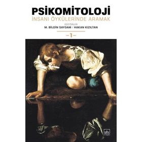 Psikomitoloji: İnsanı Öykülerinde Aramak 1 / M. Bilgin Saydam