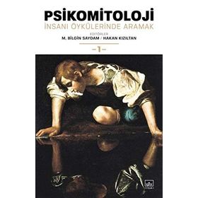 Psikomitoloji: İnsanı Öykülerinde Aramak 1 / M. Bilgin Saydam