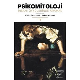 Psikomitoloji: İnsanı Öykülerinde Aramak 1 / M. Bilgin Saydam