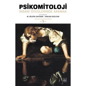 Psikomitoloji: İnsanı Öykülerinde Aramak 1 / M. Bilgin Saydam