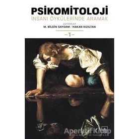 Psikomitoloji: İnsanı Öykülerinde Aramak 1 / M. Bilgin Saydam