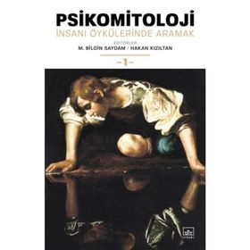 Psikomitoloji: İnsanı Öykülerinde Aramak 1 / M. Bilgin Saydam