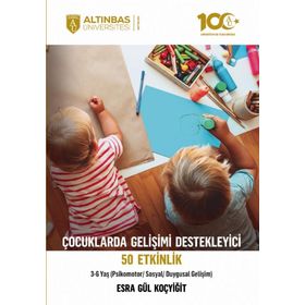 Psikomotor Sosyal Duygusal Gelişim 3-6 Yaş Çocuklarda Gelişimi Destekleyici 50 Etkinlik Altınbaş Üniversitesi Yayınları