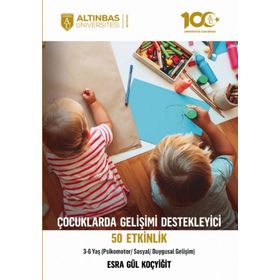 Psikomotor Sosyal Duygusal Gelişim 3-6 Yaş Çocuklarda Gelişimi Destekleyici 50 Etkinlik Altınbaş Üniversitesi Yayınları