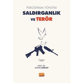 Psikosiyasal Yönüyle Saldırganlık ve Terör Nobel Bilimsel Eserler