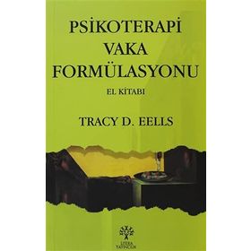 PSIKOTERAPI VAKA FORMÜLASYONU - TRACY D. EELLS