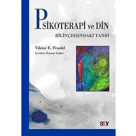 Psikoterapi ve Din: Bilinçdışındaki Tanrı - Viiktor Frankl