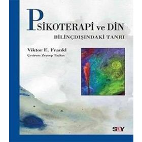 Psikoterapi ve Din: Bilinçdışındaki Tanrı - Viiktor Frankl