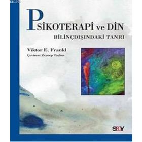 Psikoterapi ve Din: Bilinçdışındaki Tanrı - Viiktor Frankl