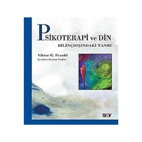 Psikoterapi ve Din: Bilinçdışındaki Tanrı - Viiktor Frankl