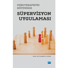 Psikoterapistin Eğitiminde Süpervizyon Uygulaması Yıldırım Doğan - Nobel Akademik Yayıncılık
