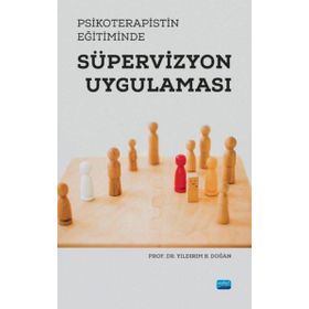 Psikoterapistin Eğitiminde Süpervizyon Uygulaması Yıldırım Doğan - Nobel Akademik Yayıncılık
