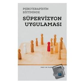 Psikoterapistin Eğitiminde Süpervizyon Uygulaması Yıldırım Doğan - Nobel Akademik Yayıncılık