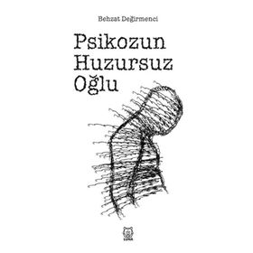 Psikozun Huzursuz Oğlu - Behzat Değirmenci - Luna Yayınları